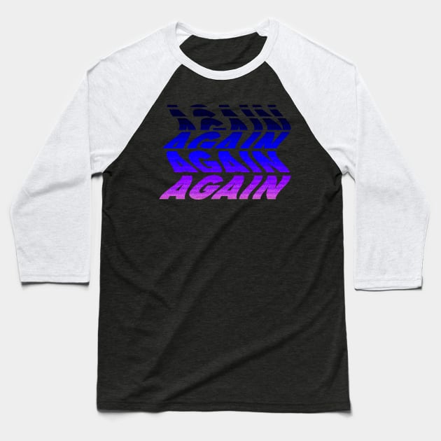 "Again" Glitch Text Baseball T-Shirt by Raimondi